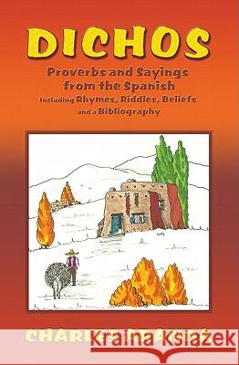 Dichos: Proverbs and Sayings from the Spanish Including Rhymes, Riddles, Beliefs and a Bibliography Aranda, Charles 9780913270479 Sunstone Press