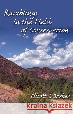 Ramblings in the Field of Conservation Elliott S. Barker 9780913270691 Sunstone Press