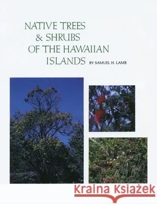 Native Trees and Shrubs of the Hawaiian Islands: An Extensive Study Guide Lamb, Samuel H. 9780913270912 Sunstone Press