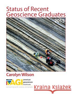 Status of Recent Geoscience Graduates 2015 Carolyn Wilson 9780913312469