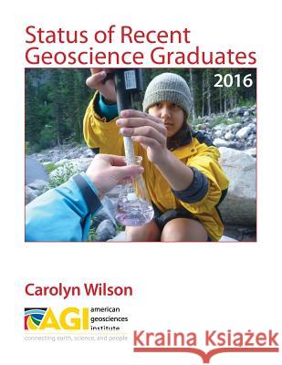 Status of Recent Geoscience Graduates 2016 Carolyn Wilson 9780913312711