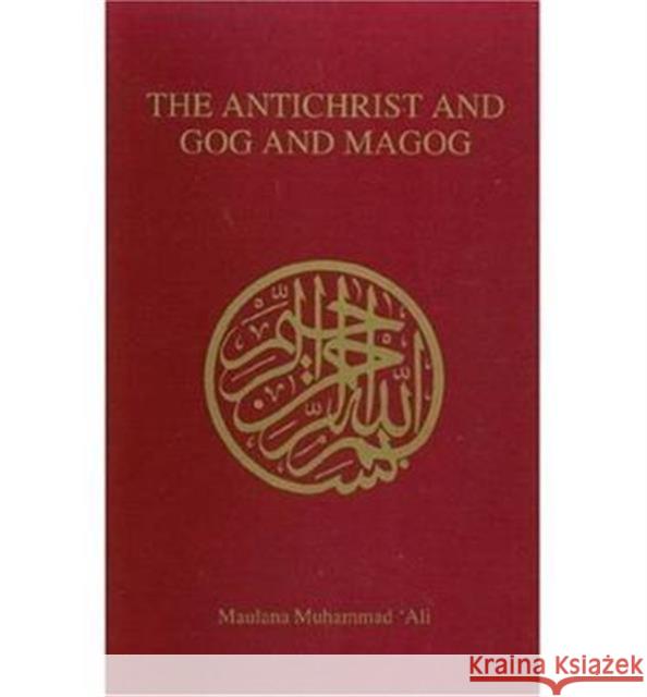 Antichrist and Gog and Magog Maulana Muhammad Ali 9780913321041 Ahmadiyyah Anjuman Isha'at Islam Lahore Inc.,
