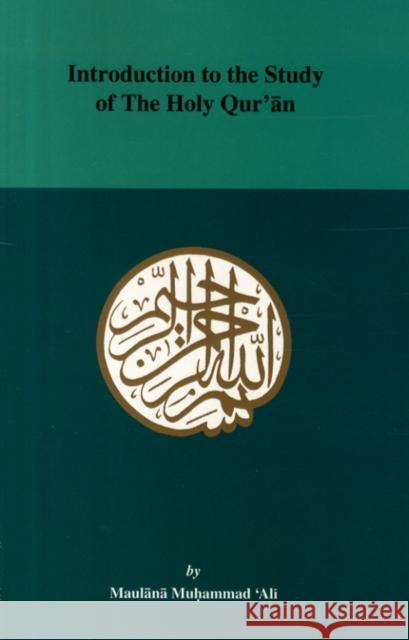 Introduction to the Study of the Holy Quaran  9780913321065 Ahmadiyyah Anjuman Isha'at Islam Lahore Inc.,