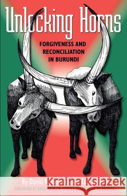 Unlocking Horns: Forgiveness and Reconciliation in Burundi David Niyonzima Lon Fendall David P. Rawson 9780913342978 Barclay Press