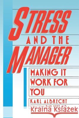 Stress and the Manager: Making It Work For You Albrecht, Karl 9780913351246 Karl Albrecht International
