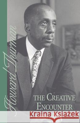 The Creative Encounter Howard Thurman 9780913408070 Friends United Press