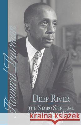 Deep River and the Negro Spiritual Speaks of Life and Death Howard Thurman 9780913408209 Friends United Press