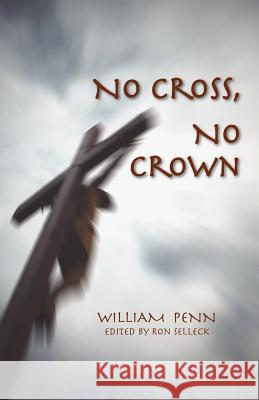 No Cross, No Crown William Penn William Penn Ronald Selleck 9780913408711 Friends United Press
