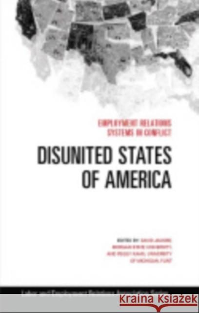 Disunited States of America: Employment Relations Systems in Conflict David, Jr. Jacobs Peggy Kahn 9780913447093