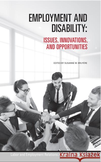 Employment and Disability: Issues, Innovations, and Opportunities Susanne M. Bruyere 9780913447185 Labor and Employment Research Association