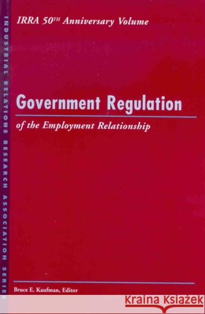 Government Regulation of the: Employment Relationship Kaufman, Bruce E. 9780913447703 Cornell University Press