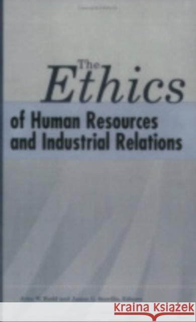 The Ethics of Human Resources and Industrial Relations John W. Budd James G. Scoville 9780913447901 ILR Press