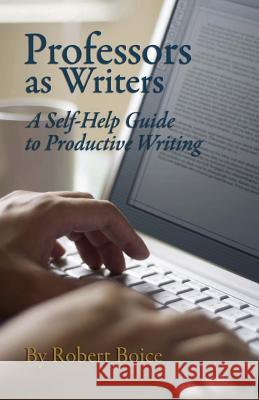 Professors as Writers: A Self-Help Guide to Productive Writing Boice, Robert 9780913507131 New Forums Press