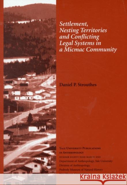 Settlement, Nesting Territories and Conflicting Legal Systems in a Micmac Community: Vol. # 89 Volume 89 Strouthes, Daniel P. 9780913516256 
