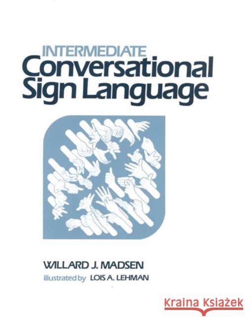 Intermediate Conversational Sign Language Willard J. Madsen 9780913580790 Gallaudet University Press