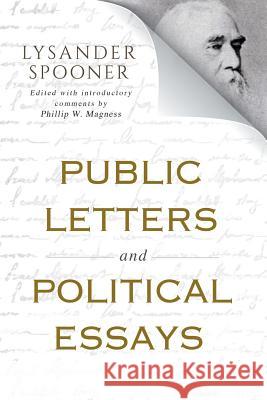 Public Letters and Political Essays Phillip W. Magness Lysander Spooner 9780913610732 American Institute for Economic Research