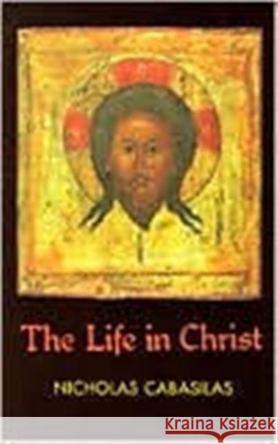 Life in Christ  The ^Cabasilas] C Nicholas 9780913836125 St Vladimir's Seminary Press,U.S.