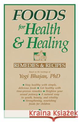 Foods for Health and Healing: Remedies and Recipes: Based on the Teachings of Yogi Bhajan Yogi Bhajan Harbhajan 9780913852156 Kundalini Research Institute