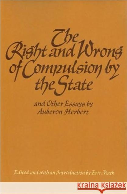 The Right and Wrong of Compulsion by the State, and Other Essays Herbert, Auberon 9780913966419 LIBERTY FUND INC.,U.S.