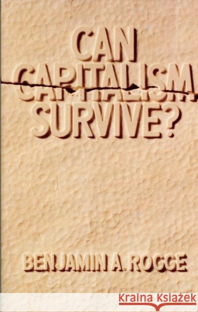 Can Capitalism Survive? Benjamin A. Rogge 9780913966471 LIBERTY FUND INC.,U.S.