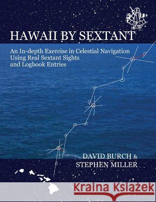 Hawaii by Sextant: An In-Depth Exercise in Celestial Navigation Using Real Sextant Sights and Logbook Entries Burch, David 9780914025184 Starpath Publications