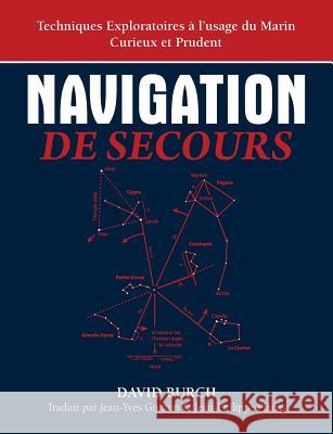 Navigation De Secours: Techniques Exploratoires à l'usage du Marin Curieux et Prudent Burch, David 9780914025368 Starpath Publications