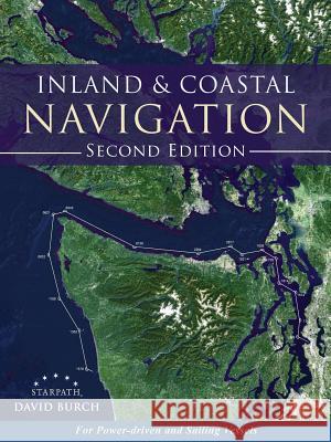 Inland and Coastal Navigation: For Power-driven and Sailing Vessels, 2nd Edition Burch, David 9780914025405 Starpath School of Navigation