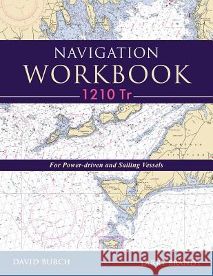 Navigation Workbook 1210 Tr: For Power-Driven and Sailing Vessels David Burch Larry Brandt Tobias Burch 9780914025443 Starpath Publications