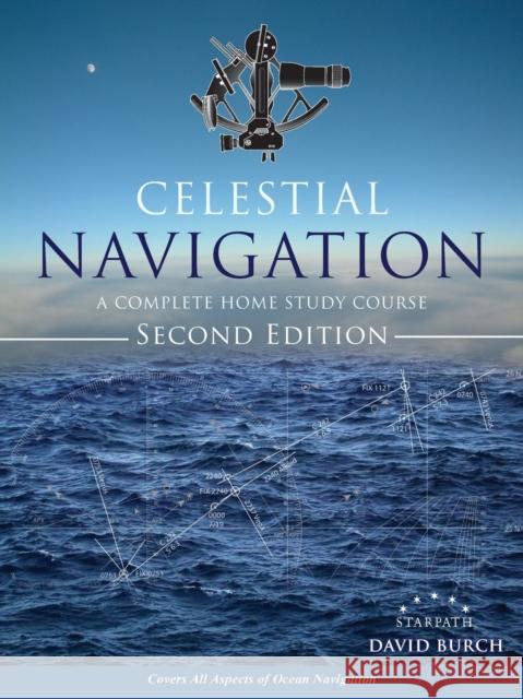 Celestial Navigation: A Complete Home Study Course, Second Edition David Burch Tobias Burch 9780914025467 Starpath Publications
