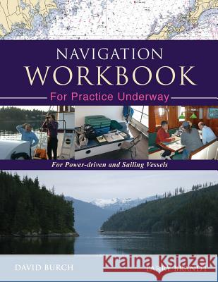 Navigation Workbook For Practice Underway: For Power-Driven and Sailing Vessels Burch, David 9780914025474 Starpath Publications