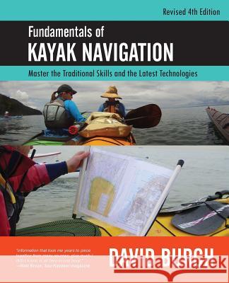 Fundamentals of Kayak Navigation: Master the Traditional Skills and the Latest Technologies, Revised Fourth Edition David Burch Tobias Burch 9780914025528