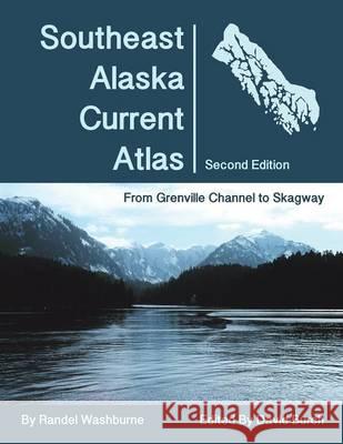 Southeast Alaska Current Atlas: From Grenville to Skagway, Second Edition Randel Washburne, David Burch (Griffith University Queensland) 9780914025542 Starpath Publications