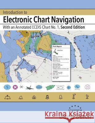 Introduction to Electronic Chart Navigation: With an Annotated ECDIS Chart No. 1 David Burch, Tobias Burch 9780914025764