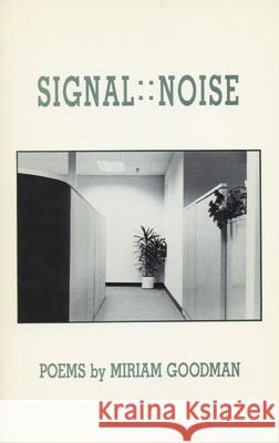 Signal: : Noise Miriam Goodman 9780914086390 Alice James Books