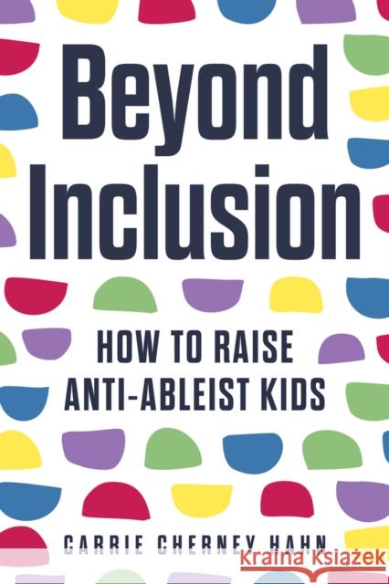Beyond Inclusion Carrie Cherney Hahn 9780914090687 Parenting Press