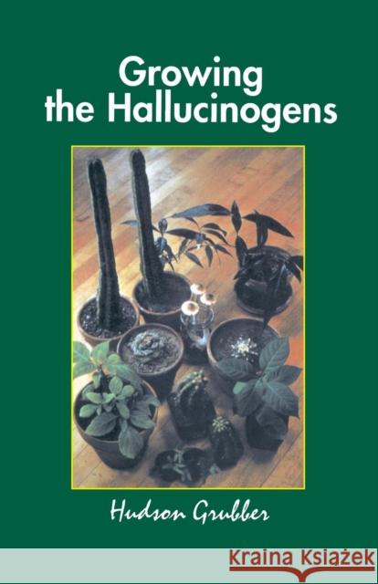 Growing the Hallucinogens: How to Cultivate and Harvest Legal Psychoactive Plants Grubber 9780914171478 Ronin Publishing (CA)