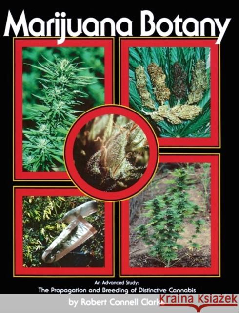 Marijuana Botany: An Advanced Study: The Propagation and Breeding of Distinctive Cannabis Robert Connell Clarke 9780914171782