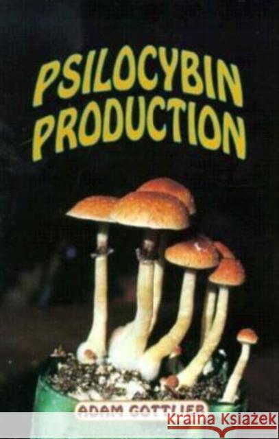 Psilocybin Producers Guide Adam Gottlieb Larry Todd 9780914171928 