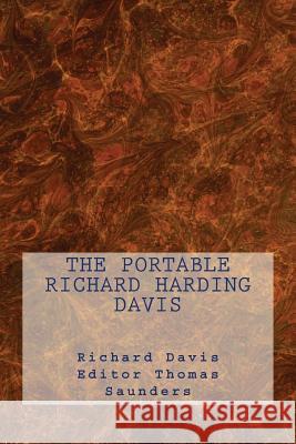 The Portable Richard Harding Davis Richard Harding Davis Thomas J. Saunders 9780914303077 Glendower Media