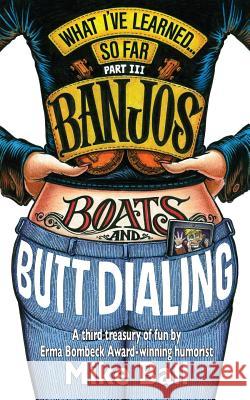 What I've Learned... So Far Part III: Banjos, Boats & Butt Dialing Mike Ball 9780914303084