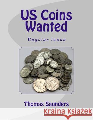 US Coins Wanted: Regular Issue Saunders, Thomas J. 9780914303121 Glendower Media