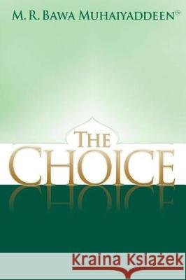 The Choice M. R. Bawa Muhaiyaddeen 9780914390954 Fellowship Press