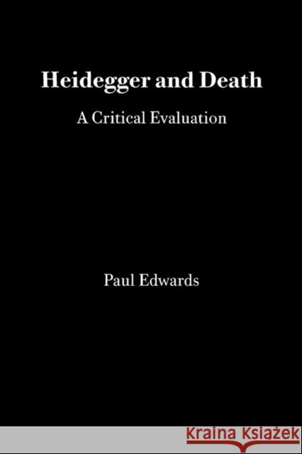 Heidegger and Death: A Critical Evaluation Edwards, Paul 9780914417026 Hegeler Institute