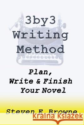The 3by3 Writing Method - Plan, Write & Finish Your Novel: The Workbook Steven E. Browne 9780914499060
