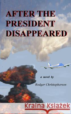 After the President Disappeared Rodger Christopherson 9780914597247