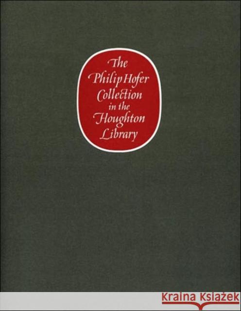 The Philip Hofer Collection in the Houghton Library: A Catalogue of an Exhibition of the Philip Hofer Bequest in the Department of Printing and Graphi Garvey, Eleanor 9780914630036 HOUGHTON LIBRARY,U.S.