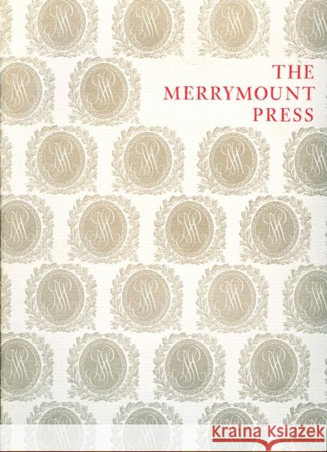 The Merrymount Press: An Exhibition on the Occasion of the 100th Anniversary of the Founding of the Press Martin Hutner 9780914630111