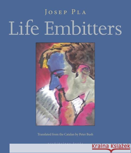 Life Embitters Josep Pla Peter Bush 9780914671138