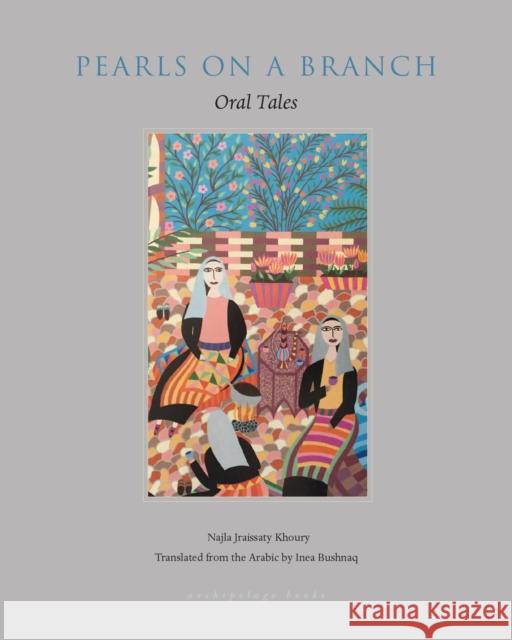 Pearls on a Branch: Tales from the Arab World Told by Women Najla Khoury 9780914671961