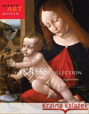 The Kress Collection at the Denver Art Museum Angelica Daneo 9780914738695 Denver Art Museum